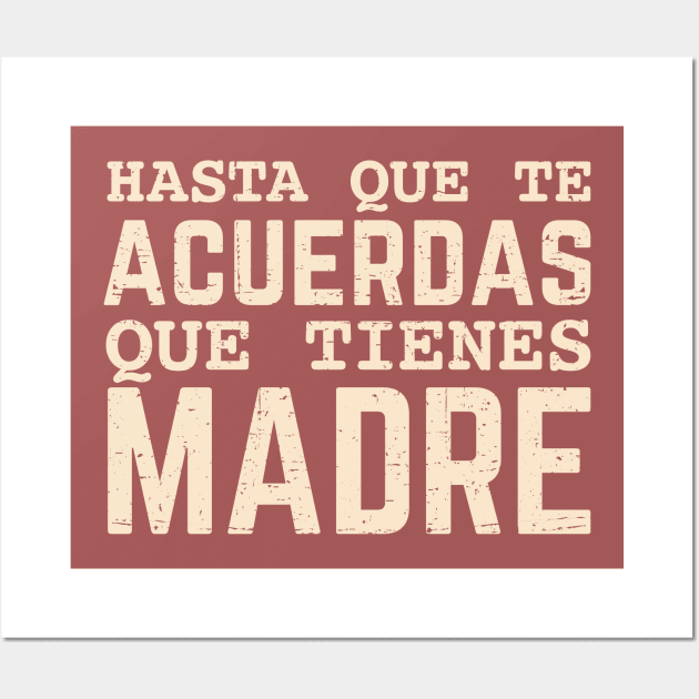 Hasta que te acuerdas que tienes madre Wall Art by verde